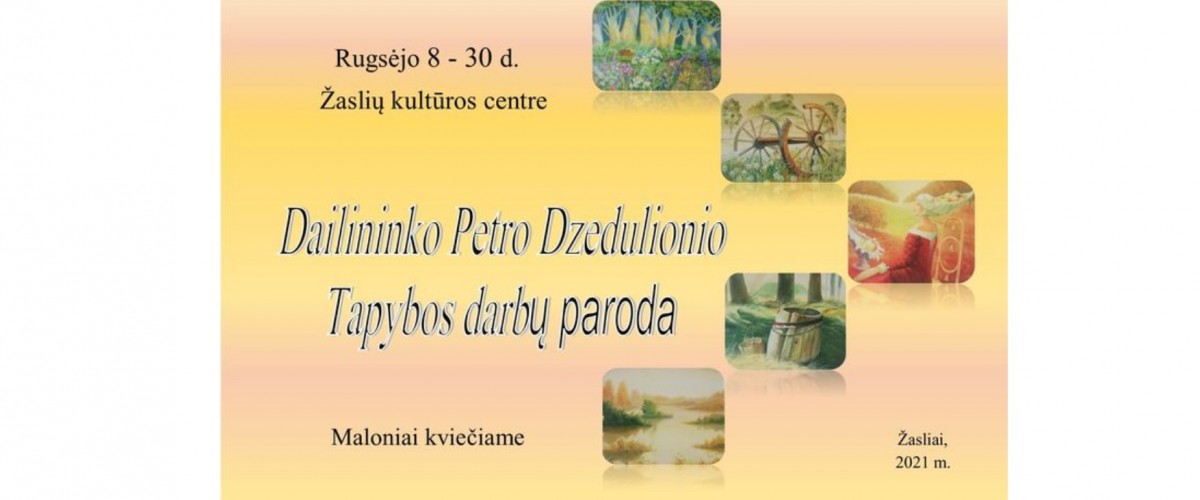 Kviečiame aplankyti dailininko Petro Dzedulionio tapybos darbų parodą